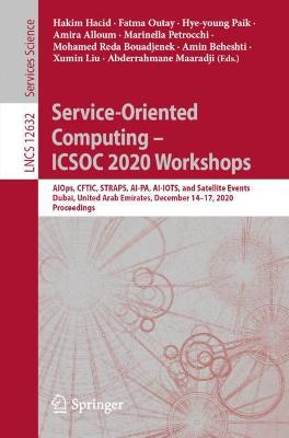 Service-Oriented Computing   ICSOC 2020 Workshops: AIOps, CFTIC, STRAPS, AI-PA, AI-IOTS, and Satellite Events, Dubai, United  Arab Emirates, December 1417, 2020, Proceedings 1st ed. 2021