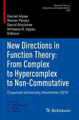 New Directions in Function Theory: From Complex to Hypercomplex to  Non-Commutative: Chapman University, November 2019 2021 ed.