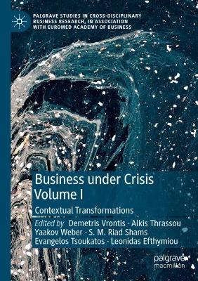 Business Under Crisis Volume I: Contextual Transformations 2022 ed.