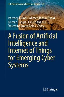 Fusion of Artificial Intelligence and Internet of Things for Emerging Cyber Systems