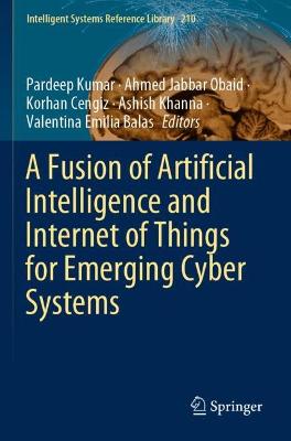 Fusion of Artificial Intelligence and Internet of Things for Emerging Cyber  Systems 2022 ed.