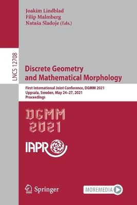 Discrete Geometry and Mathematical Morphology: First International Joint Conference, DGMM 2021, Uppsala, Sweden, May 24-27, 2021, Proceedings