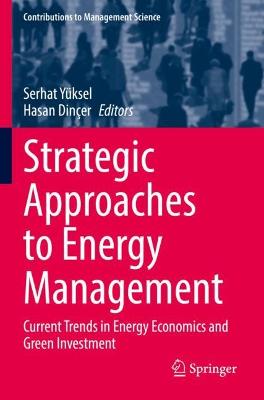 Strategic Approaches to Energy Management: Current Trends in Energy Economics and Green Investment 2021 ed.