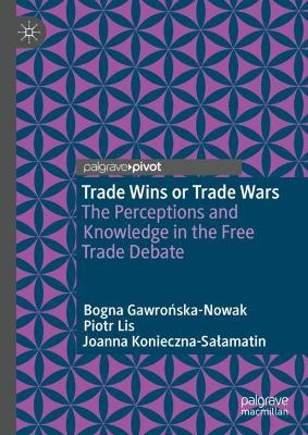 Trade Wins or Trade Wars: The Perceptions and Knowledge in the Free Trade Debate 1st ed. 2021