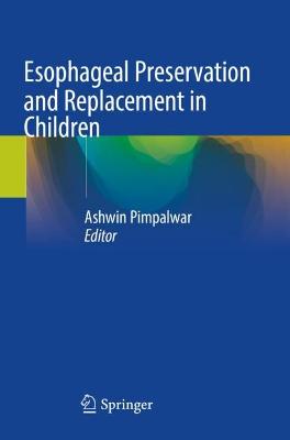 Esophageal Preservation and Replacement in Children 2021 ed.