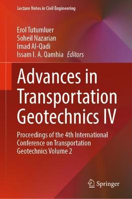 Advances in Transportation Geotechnics IV: Proceedings of the 4th International Conference on Transportation  Geotechnics Volume 2 2022 ed.