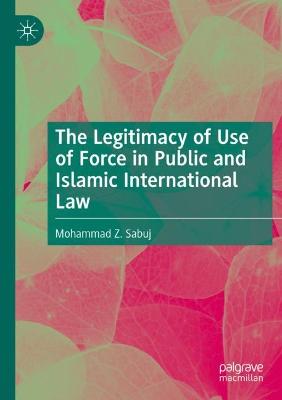 Legitimacy of Use of Force in Public and Islamic International Law 2021 ed.