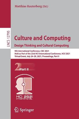 Culture and Computing. Design Thinking and Cultural Computing: 9th International Conference, C&C 2021, Held as Part of the 23rd HCI  International Conference, HCII 2021, Virtual Event, July 2429, 2021, Proceedings, Part II 1st ed. 2021