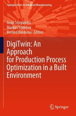 DigiTwin: An Approach for Production Process Optimization in a Built  Environment 2022 ed.