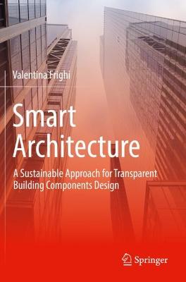 Smart Architecture  A Sustainable Approach for Transparent Building  Components Design 2022 ed.