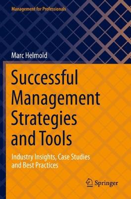 Successful Management Strategies and Tools: Industry Insights, Case Studies and Best Practices 2021 ed.