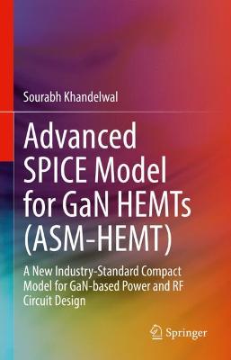 Advanced SPICE Model for GaN HEMTs (ASM-HEMT): A New Industry-Standard Compact Model for GaN-based Power and RF Circuit Design