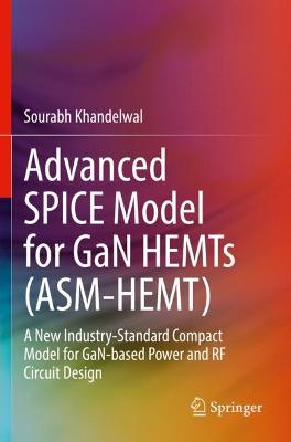 Advanced SPICE Model for GaN HEMTs (ASM-HEMT): A New Industry-Standard Compact Model for GaN-based Power and RF Circuit  Design 2022 ed.