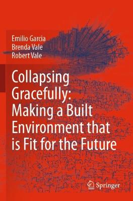 Collapsing Gracefully: Making a Built Environment that is Fit for the Future 2021 ed.