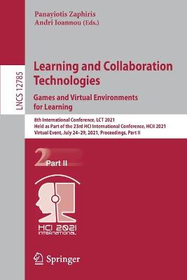 Learning and Collaboration Technologies: Games and Virtual Environments for  Learning: 8th International Conference, LCT 2021, Held as Part of the 23rd HCI  International Conference, HCII 2021, Virtual Event, July 2429, 2021, Proceedings, Part II 1st ed. 2021