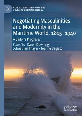 Negotiating Masculinities and Modernity in the Maritime World, 1815-1940: A Sailor's Progress?