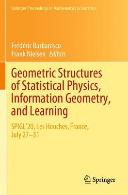 Geometric Structures of Statistical Physics, Information Geometry, and  Learning: SPIGL'20, Les Houches, France, July 2731 2021 ed.