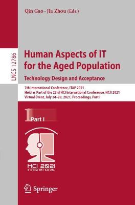 Human Aspects of IT for the Aged Population. Technology Design and Acceptance: 7th International Conference, ITAP 2021, Held as Part of the 23rd HCI  International Conference, HCII 2021, Virtual Event, July 2429, 2021, Proceedings, Part I 1st ed. 2021