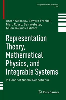 Representation Theory, Mathematical Physics, and Integrable Systems: In Honor of Nicolai Reshetikhin 2021 ed.