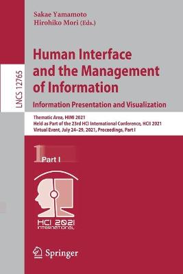 Human Interface and the Management of Information. Information Presentation  and Visualization: Thematic Area, HIMI 2021, Held as Part of the 23rd HCI International  Conference, HCII 2021, Virtual Event, July 2429, 2021, Proceedings, Part I 1st ed. 2021