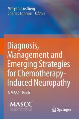 Diagnosis, Management and Emerging Strategies for Chemotherapy-Induced  Neuropathy: A MASCC Book 2021 ed.
