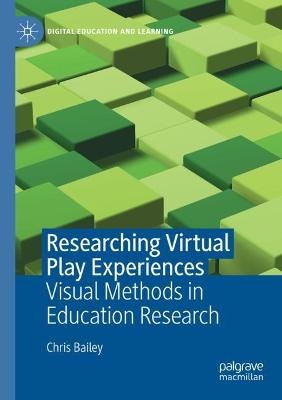 Researching Virtual Play Experiences: Visual Methods in Education Research 2021 ed.