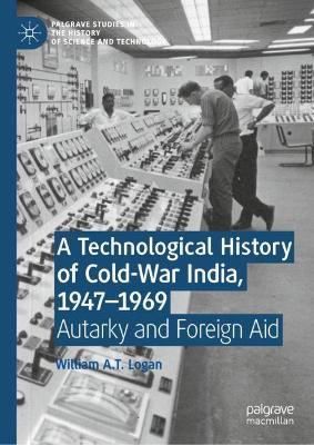 Technological History of Cold-War India, 1947-?1969: Autarky and Foreign Aid