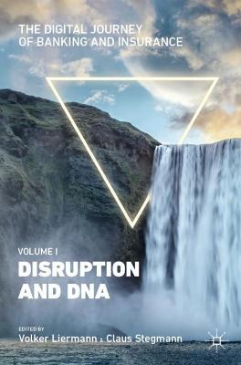 Digital Journey of Banking and Insurance, Volume I: Disruption and DNA 2021 ed.
