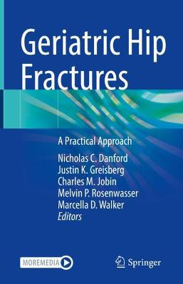 Geriatric Hip Fractures: A Practical Approach 2021 ed.