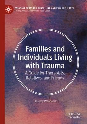 Families and Individuals Living with Trauma: A Guide for Therapists, Relatives, and Friends 1st ed. 2022