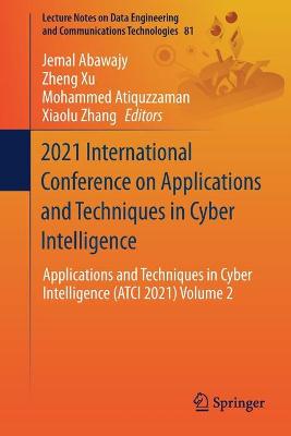 2021 International Conference on Applications and Techniques in Cyber  Intelligence: Applications and Techniques in Cyber Intelligence (ATCI 2021) Volume 2 1st ed. 2021