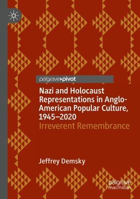 Nazi and Holocaust Representations in Anglo-American Popular Culture,  19452020: Irreverent Remembrance 2021 ed.