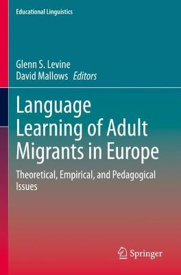 Language Learning of Adult Migrants in Europe: Theoretical, Empirical, and Pedagogical Issues 2021 ed.