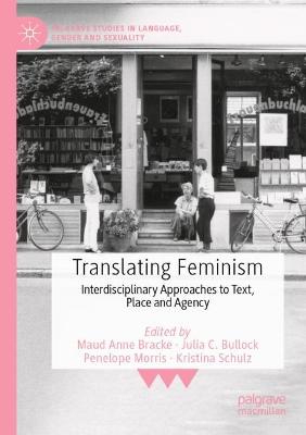 Translating Feminism: Interdisciplinary Approaches to Text, Place and Agency 2021 ed.