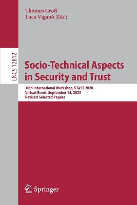 Socio-Technical Aspects in Security and Trust: 10th International Workshop, STAST 2020, Virtual Event, September 14, 2020,  Revised Selected Papers 1st ed. 2021