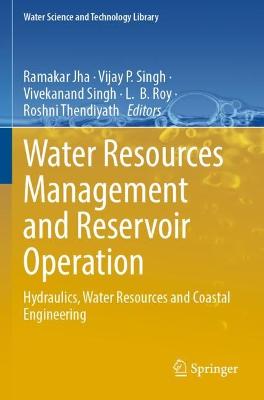 Water Resources Management and Reservoir Operation: Hydraulics, Water Resources and Coastal Engineering 2021 ed.