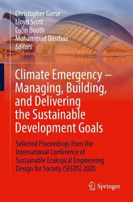Climate Emergency - Managing, Building , and Delivering the Sustainable Development Goals: Selected Proceedings from the International Conference of Sustainable Ecological Engineering Design for Society (SEEDS) 2020