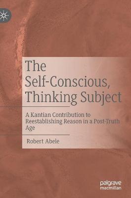 Self-Conscious, Thinking Subject: A Kantian Contribution to Reestablishing Reason in a Post-Truth Age