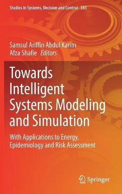 Towards Intelligent Systems Modeling and Simulation: With Applications to Energy, Epidemiology and Risk Assessment