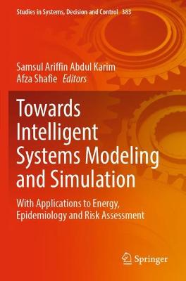 Towards Intelligent Systems Modeling and Simulation: With Applications to Energy, Epidemiology and Risk Assessment 2022 ed.