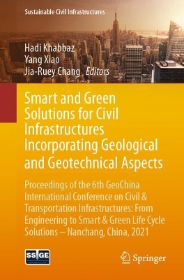 Smart and Green Solutions for Civil Infrastructures Incorporating Geological  and Geotechnical Aspects: Proceedings of the 6th GeoChina International Conference on Civil &  Transportation Infrastructures: From Engineering to Smart & Green Life Cycle Solutions -- Nanchang, China, 2021 1st ed. 2021