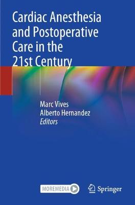 Cardiac Anesthesia and Postoperative Care in the 21st Century 2022 ed.