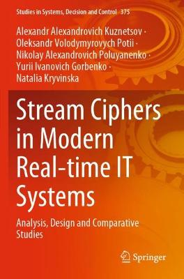 Stream Ciphers in Modern Real-time IT Systems: Analysis, Design and Comparative Studies 2022 ed.
