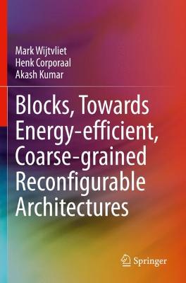 Blocks, Towards Energy-efficient, Coarse-grained Reconfigurable Architectures 2022 ed.