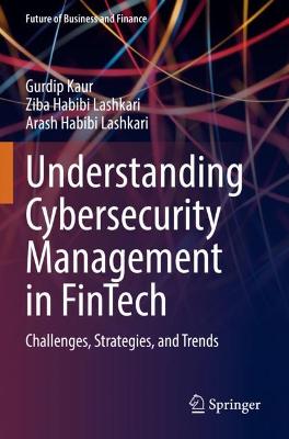 Understanding Cybersecurity Management in FinTech: Challenges, Strategies, and Trends 2021 ed.