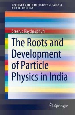 Roots and Development of Particle Physics in India 1st ed. 2021