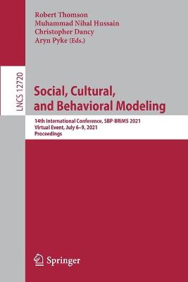 Social, Cultural, and Behavioral Modeling: 14th International Conference, SBP-BRiMS 2021, Virtual Event, July 69,  2021, Proceedings 1st ed. 2021