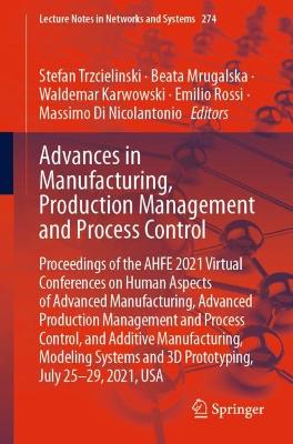 Advances in Manufacturing, Production Management and Process Control: Proceedings of the AHFE 2021 Virtual Conferences on Human Aspects of Advanced Manufacturing, Advanced Production Management and Process Control, and Additive Manufacturing, Modeling Systems and 3D Prototyping, July 25-29, 2021, USA