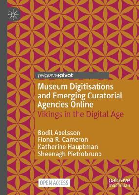 Museum Digitisations and Emerging Curatorial Agencies Online: Vikings in the Digital Age 1st ed. 2022