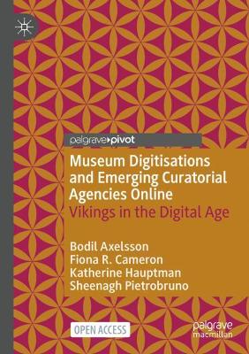 Museum Digitisations and Emerging Curatorial Agencies Online: Vikings in the Digital Age 1st ed. 2022